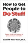 How to Get People to Do Stuff : Master the art and science of persuasion and motivation - eBook