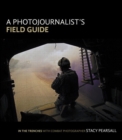 Photojournalist's Field Guide, A :  In the trenches with combat photographer Stacy Pearsall - eBook