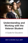 Understanding and Working wiith the Veteran Student : A Guide for Educators - eBook