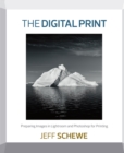 Digital Print, The :  Preparing Images in Lightroom and Photoshop for Printing - eBook