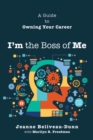 I'm the Boss of Me : A Guide to Owning Your Career - eBook