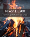 Nikon D5200 : From Snapshots to Great Shots - eBook