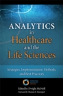 Analytics in Healthcare and the Life Sciences :  Strategies, Implementation Methods, and Best Practices - eBook