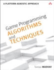 Game Programming Algorithms and Techniques : A Platform-Agnostic Approach - eBook