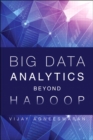 Big Data Analytics Beyond Hadoop : Real-Time Applications with Storm, Spark, and More Hadoop Alternatives - eBook