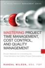Mastering Project Time Management, Cost Control, and Quality Management :  Proven Methods for Controlling the Three Elements that Define Project Deliverables - eBook
