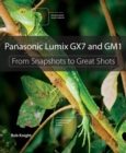 Panasonic Lumix GX7 and GM1 : From Snapshots to Great Shots - eBook