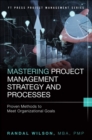 Mastering Project Management Strategy and Processes :  Proven Methods to Meet Organizational Goals - eBook