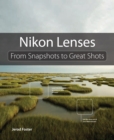 Nikon Lenses : From Snapshots to Great Shots - eBook