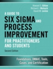 Guide to Six Sigma and Process Improvement for Practitioners and Students, A : Foundations, DMAIC, Tools, Cases, and Certification - Book