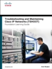 Troubleshooting and Maintaining Cisco IP Networks (TSHOOT) Foundation Learning Guide :  (CCNP TSHOOT 300-135) - eBook