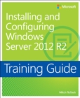Training Guide Installing and Configuring Windows Server 2012 R2 (MCSA) - eBook