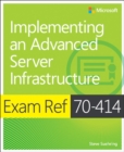 Exam Ref 70-414 Implementing an Advanced Server Infrastructure (MCSE) - eBook