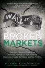 Broken Markets : How High Frequency Trading and Predatory Practices on Wall Street Are Destroying Investor Confidence and Your Portfolio - Book