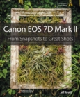 Canon EOS 7D Mark II : From Snapshots to Great Shots - eBook