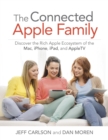 Connected Apple Family, The : Discover the Rich Apple Ecosystem of the Mac, iPhone, iPad, and Apple TV - eBook