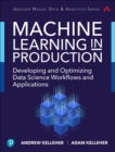 Machine Learning in Production : Developing and Optimizing Data Science Workflows and Applications - eBook
