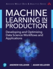 Machine Learning in Production : Developing and Optimizing Data Science Workflows and Applications - eBook