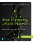 Linux Hardening in Hostile Networks : Server Security from TLS to Tor - eBook