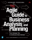 Agile Guide to Business Analysis and Planning, The : From Strategic Plan to Continuous Value Delivery - eBook