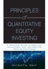 Principles of Quantitative Equity Investing : A Complete Guide to Creating, Evaluating, and Implementing Trading Strategies - eBook