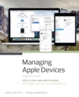 Managing Apple Devices : Deploying and Maintaining iOS 9 and OS X El Capitan Devices - Book