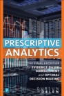 Prescriptive Analytics : The Final Frontier for Evidence-Based Management and Optimal Decision Making - eBook