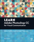 Learn Adobe Photoshop CC for Visual Communication : Adobe Certified Associate Exam Preparation - eBook