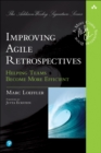 Improving Agile Retrospectives : Helping Teams Become More Efficient - eBook