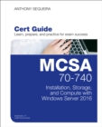 MCSA 70-740 Cert Guide : Installation, Storage, and Compute with Windows Server 2016 - eBook
