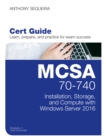 MCSA 70-740 Cert Guide : Installation, Storage, and Compute with Windows Server 2016 - eBook