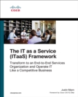 IT as a Service (ITaaS) Framework, The : Transform to an End-to-End Services Organization and Operate IT like a Competitive Business - eBook