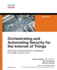Orchestrating and Automating Security for the Internet of Things : Delivering Advanced Security Capabilities from Edge to Cloud for IoT - eBook