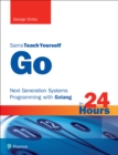 Go in 24 Hours, Sams Teach Yourself : Next Generation Systems Programming with Golang - eBook