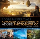 Adobe Master Class : Advanced Compositing in Adobe Photoshop CC: Bringing the Impossible to Reality with Bret Malley - eBook