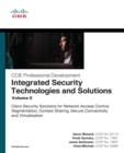 Integrated Security Technologies and Solutions - Volume II : Cisco Security Solutions for Network Access Control, Segmentation, Context Sharing, Secure Connectivity and Virtualization - eBook