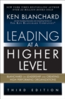 Leading at a Higher Level : Blanchard on Leadership and Creating High Performing Organizations - eBook