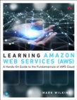 Learning Amazon Web Services (AWS) : A Hands-On Guide to the Fundamentals of AWS Cloud - Book