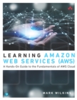 Learning Amazon Web Services (AWS) : A Hands-On Guide to the Fundamentals of AWS Cloud - eBook