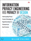 Information Privacy Engineering and Privacy by Design : Understanding Privacy Threats, Technology, and Regulations Based on Standards and Best Practices - Book