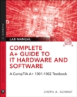 Complete A+ Guide to IT Hardware and Software Lab Manual : A CompTIA A+ Core 1 (220-1001) & CompTIA A+ Core 2 (220-1002) Lab Manual - Book
