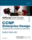 CCNP Enterprise Design ENSLD 300-420 Official Cert Guide : Designing Cisco Enterprise Networks - Book