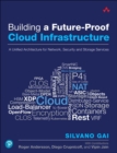 Building a Future-Proof Cloud Infrastructure : A Unified Architecture for Network, Security, and Storage Services - Book