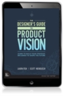 Designer's Guide to Product Vision, The : Learn to build your strategic influence to shape the future - eBook