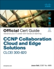 CCNP Collaboration Cloud and Edge Solutions CLCEI 300-820 Official Cert Guide - Book