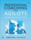 Professional Coaching for Agilists : Accelerating Agile Adoption - Book