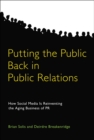 Putting the Public Back in Public Relations : How Social Media Is Reinventing the Aging Business of PR - eBook