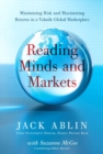 Reading Minds and Markets : Minimizing Risk and Maximizing Returns in a Volatile Global Marketplace - eBook