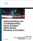Understanding and Troubleshooting Cisco Catalyst 9800 Series Wireless Controllers - eBook