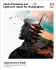 Adobe Photoshop and Lightroom Classic Classroom in a Book - Book